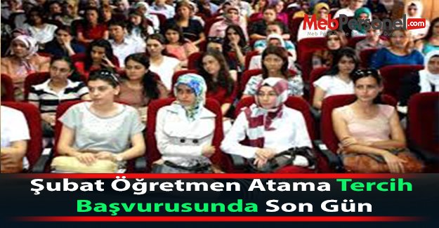 Şubat Öğretmen Ataması Tercih  Başvurusunda Son Gün