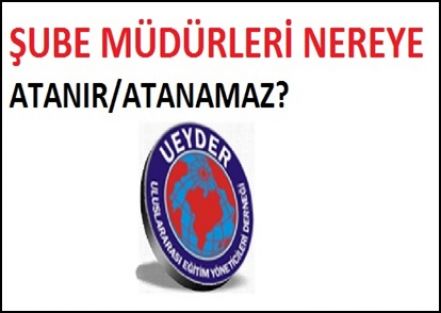 Şube Müdürleri Nereye Atanır/Atanamaz?