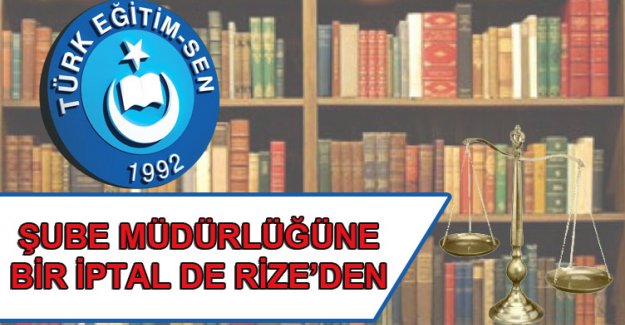 Şube Müdürlüğünde Bir İptal de Rizeden!