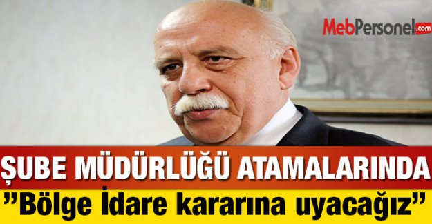 Şube Müdürlüğü'nde ’’Bölge İdare Kararına Uyacağız’’