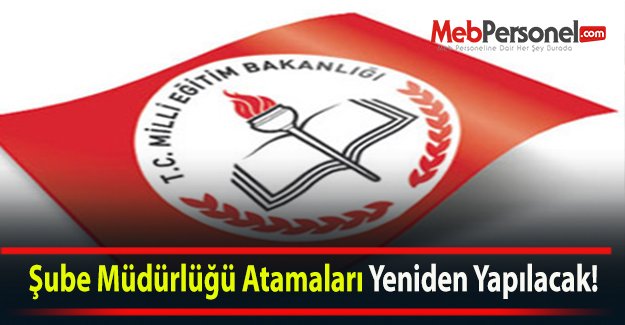 Şube Müdürlüğü Atamaları Yeniden Yapılacak!