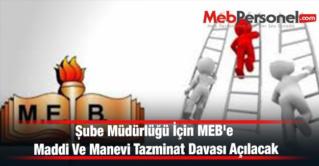 Şube Müdürlüğü İçin MEB'e Maddi Ve Manevi Tazminat Davası Açılacak