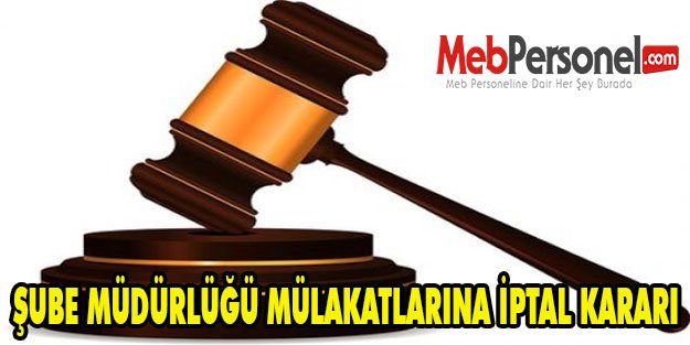 ŞUBE MÜDÜRLÜĞÜ MÜLAKATLARINA İPTAL KARARI