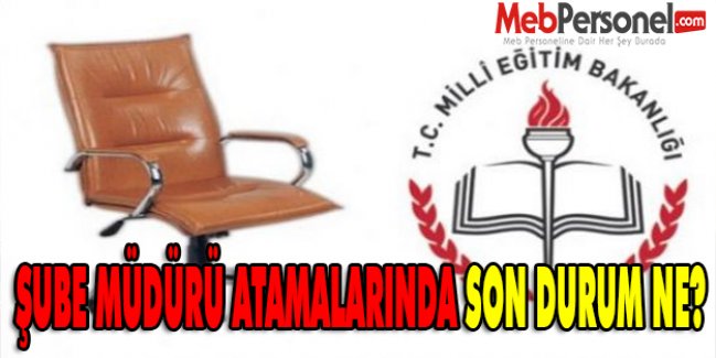 ŞUBE MÜDÜRÜ ATAMALARINDA SON DURUM NE?