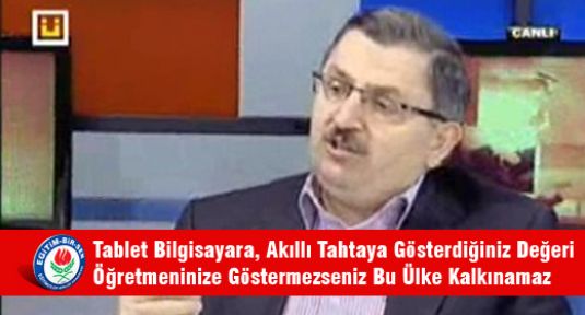 Tablet Bilgisayara,  Gösterdiğiniz Değeri Öğretmeninize Göstermezseniz Bu Ülke Kalkınamaz