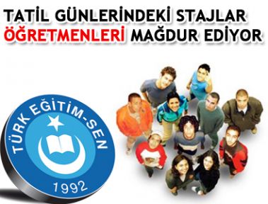 TATİL GÜNLERİNDEKİ STAJLAR ÖĞRETMENLERİ MAĞDUR EDİYOR