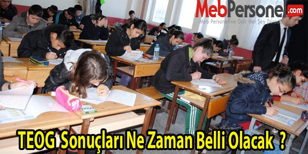 TEOG  Sonuçları Ne Zaman Belli Olacak  ?