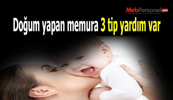 Doğum yapan memura 3 tip yardım var