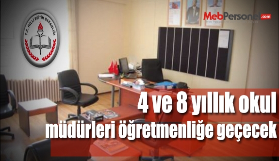 Dört ve sekiz yıllık müdürler öğretmenliğe dönecek!