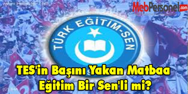 TES'in Başını Yakan Matbaa Eğitim Bir Sen'li mi?