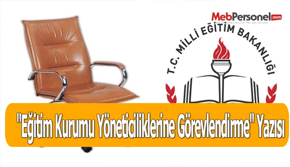 ''Eğitim Kurumu Yöneticiliklerine Görevlendirme'' Yazısı