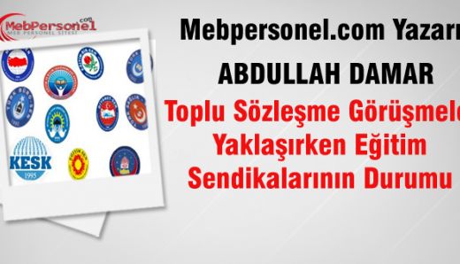 Toplu Sözleşme Görüşmeleri Yaklaşırken Eğitim Sendikalarının Durumu