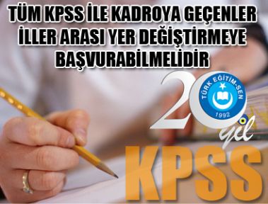 TÜM KPSS İLE KADROYA GEÇENLER İLLER ARASI YER DEĞİŞTİRMEYE BAŞVURABİLMELİDİR