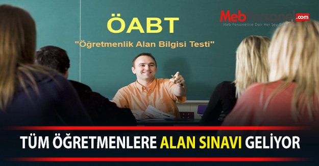 TÜM ÖĞRETMENLERE ALAN SINAVI GELİYOR