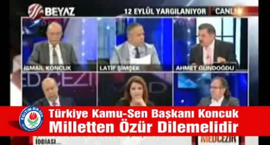 Türkiye Kamu-Sen Başkanı Koncuk Milletten Özür Dilemelidir