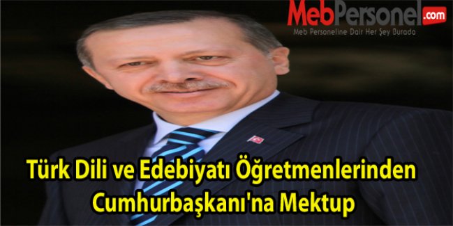Türk Dili ve Edebiyatı Öğretmenlerinden  Cumhurbaşkanı'na Mektup