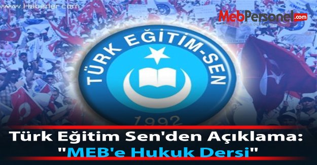 Türk Eğitim Sen'den Açıklama: "MEB'e Hukuk Dersi"
