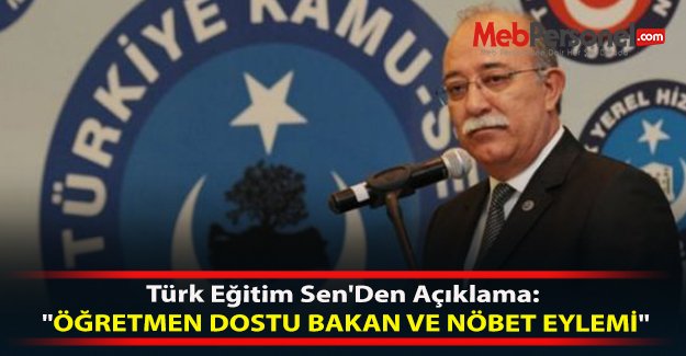 Türk Eğitim Sen'Den Açıklama: "ÖĞRETMEN DOSTU BAKAN VE NÖBET EYLEMİ"