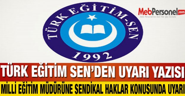 TÜRK EĞİTİM SEN’DEN UYARI YAZISI