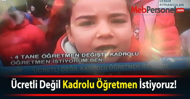 Ücretli Değil Kadrolu Öğretmen İstiyoruz!