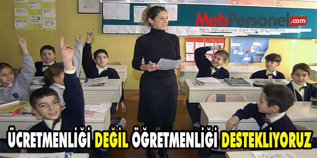 ÜCRETMENLİĞİ DEĞİL ÖĞRETMENLİĞİ DESTEKLİYORUZ