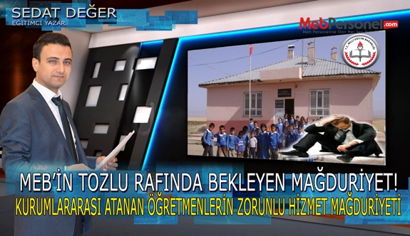 MEB’in Tozlu Rafında Bekleyen Mağduriyet! Kurumlararası Atanan Öğretmenlerin Zorunlu Hizmet Mağduriyeti