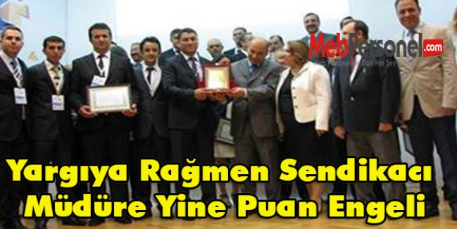 Yargıya Rağmen Sendikacı Müdüre Yine Puan Engeli