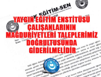 YAYGIN EĞİTİM ENSTİTÜSÜ ÇALIŞANLARININ MAĞDURİYETLERİ