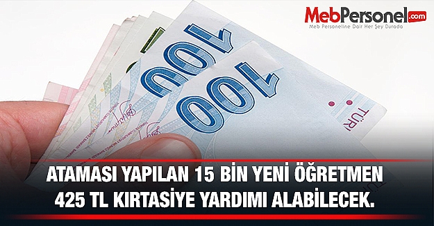Yeni Atanan Öğretmenler 425 TL Kırtasiye Yardımı Alabilecek.