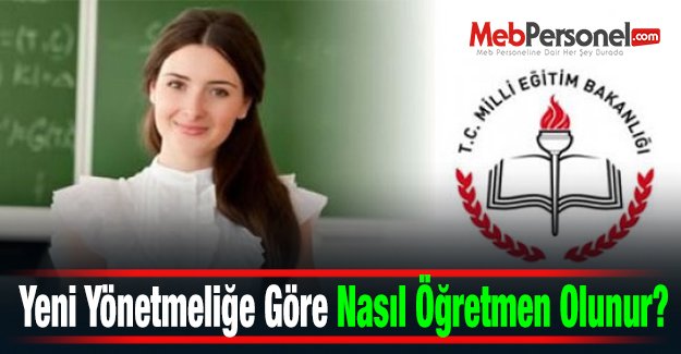 Yeni Yönetmeliğe Göre Nasıl Öğretmen Olunur?