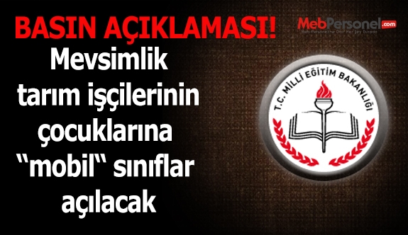 Mevsimlik tarım işçilerinin çocuklarına “mobil“ sınıflar açılacak