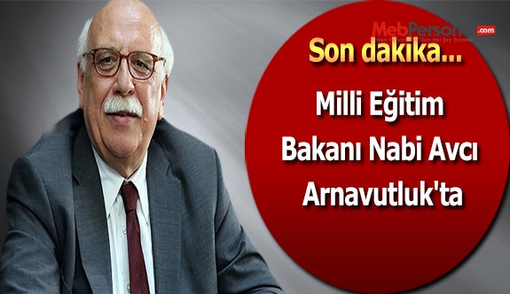 Milli Eğitim Bakanı Nabi Avcı Arnavutluk'ta