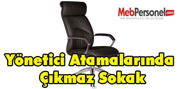 Yönetici Atamalarında Çıkmaz Sokak