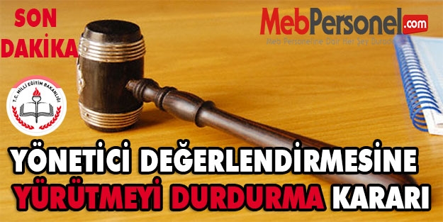 Yönetici Değerlendirmesine Yürütmeyi Durdurma Kararı Çıktı.