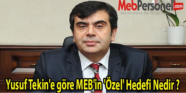 Yusuf Tekin'e göre MEB'in 'Özel' Hedefi Nedir ?