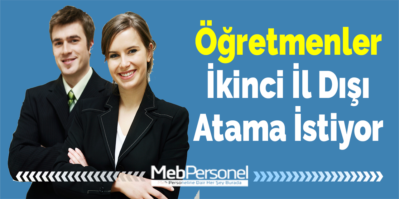 Öğretmenler İkinci İl Dışı Atama İstiyor