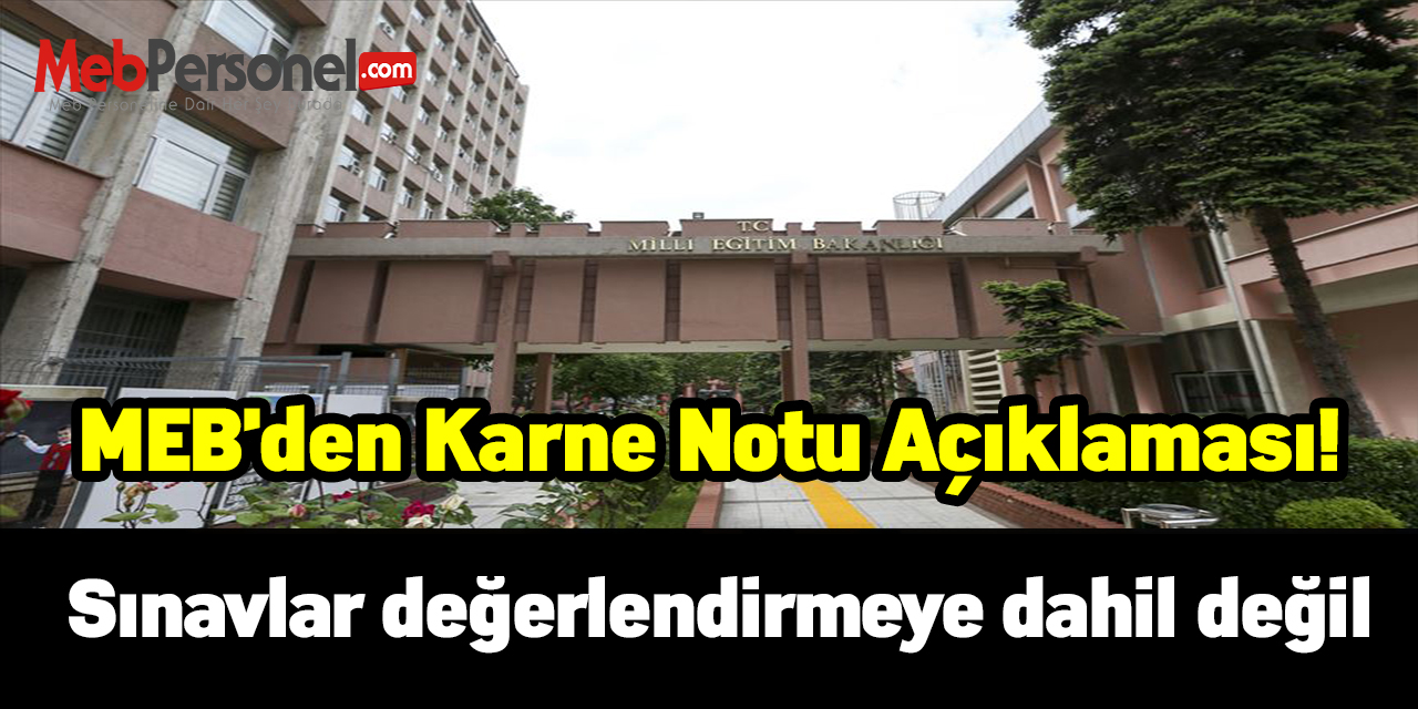 MEB'den karne notu açıklaması! Sınavlar değerlendirmeye dahil değil