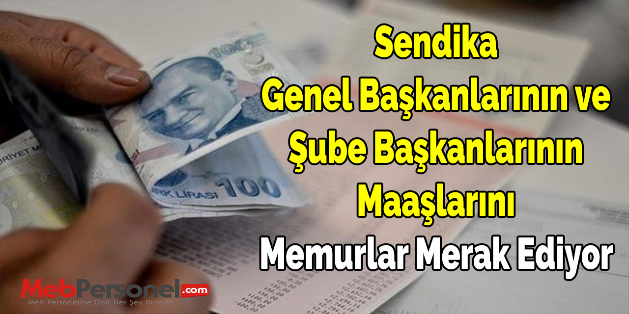 Sendika Genel Başkanlarının ve Şube Başkanlarının Maaşlarını Memurlar Merak Ediyor