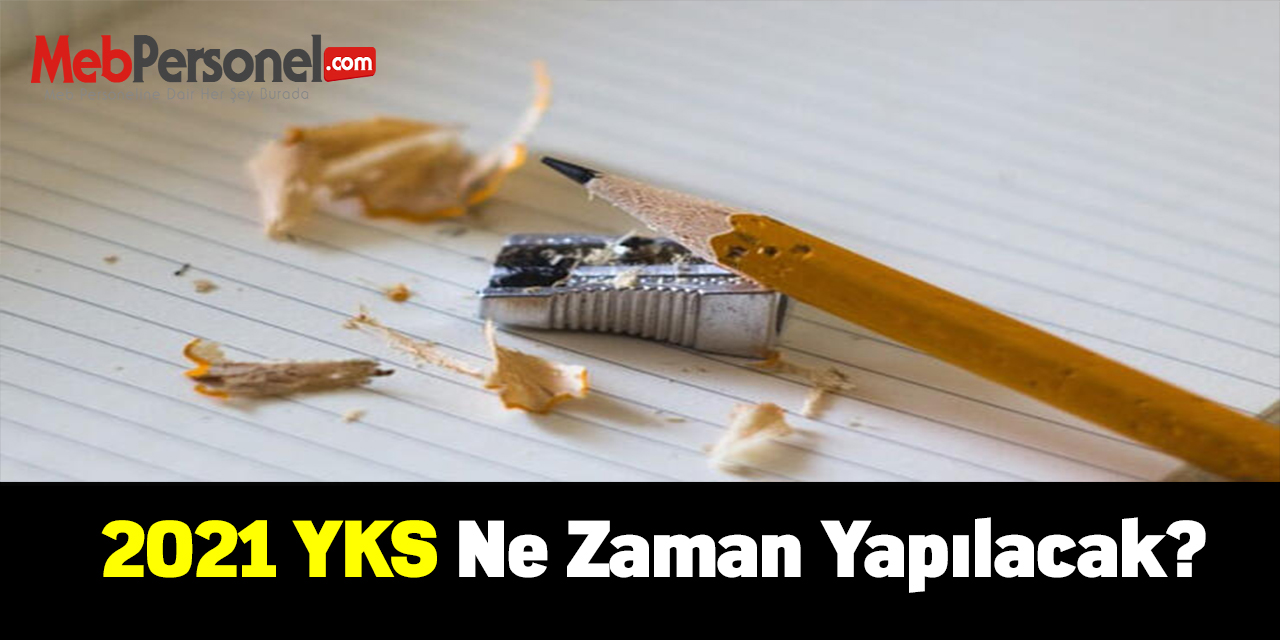 2021 YKS ne zaman yapılacak?