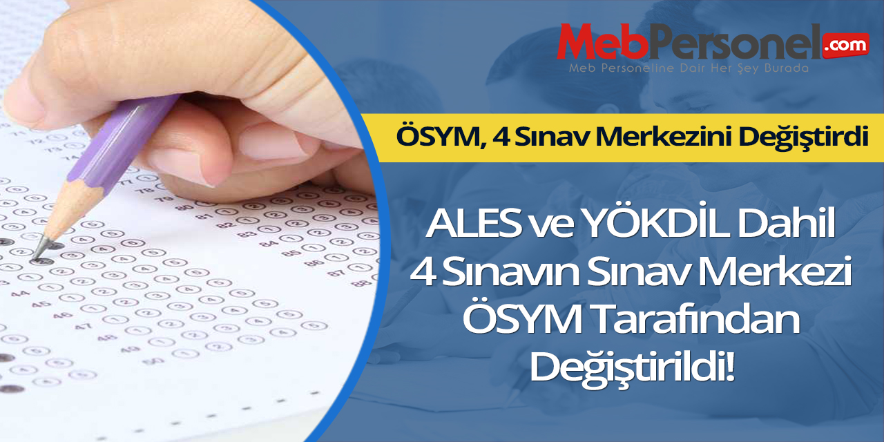 ALES ve YÖKDİL Dahil 4 Sınav Merkezi Değişti