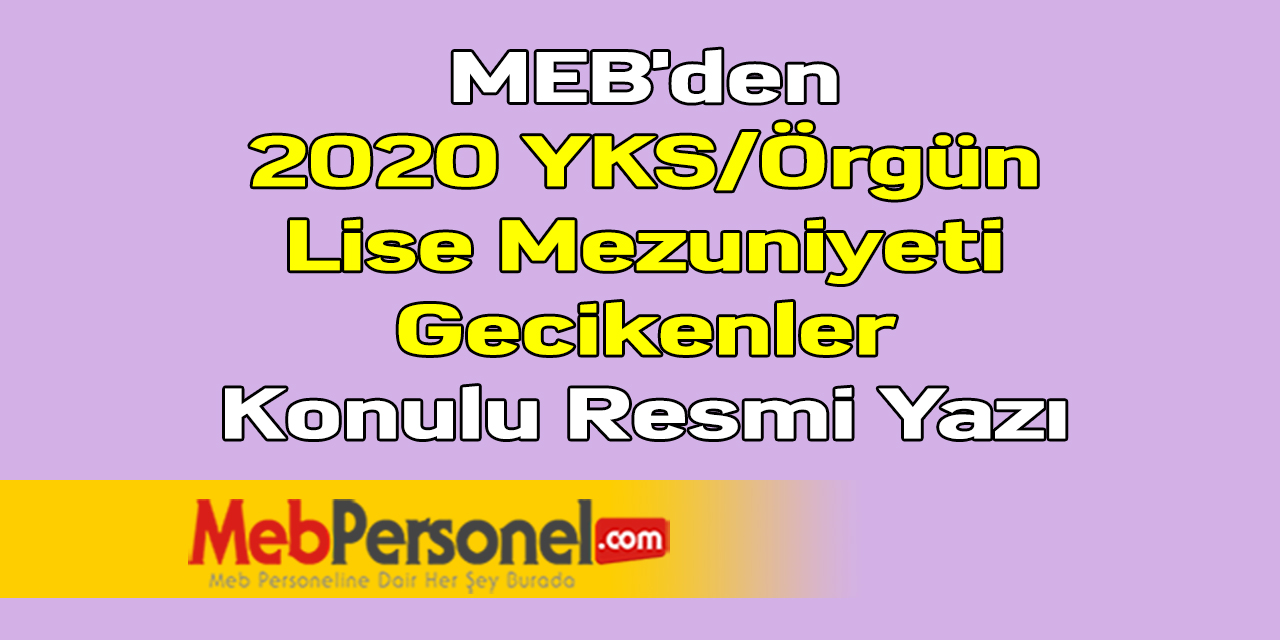 MEB'den ''2020 YKS/Örgün Lise Mezuniyeti Gecikenler'' Konulu Resmi Yazı