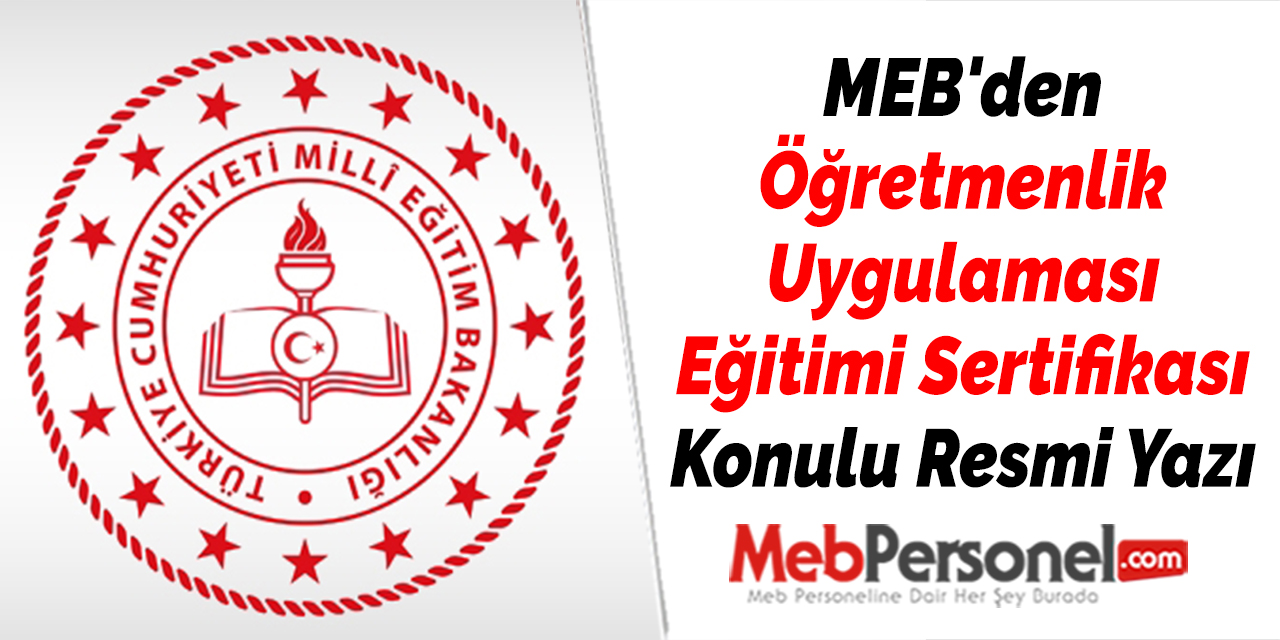 MEB'den ''Öğretmenlik Uygulaması Eğitimi Sertifikası'' Konulu Resmi Yazı