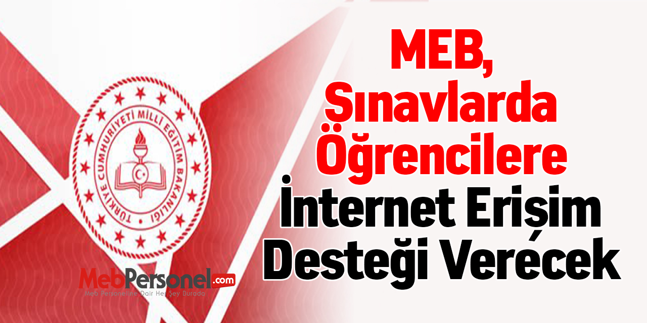 MEB, Sınavlarda Öğrencilere İnternet Erişim Desteği Verecek