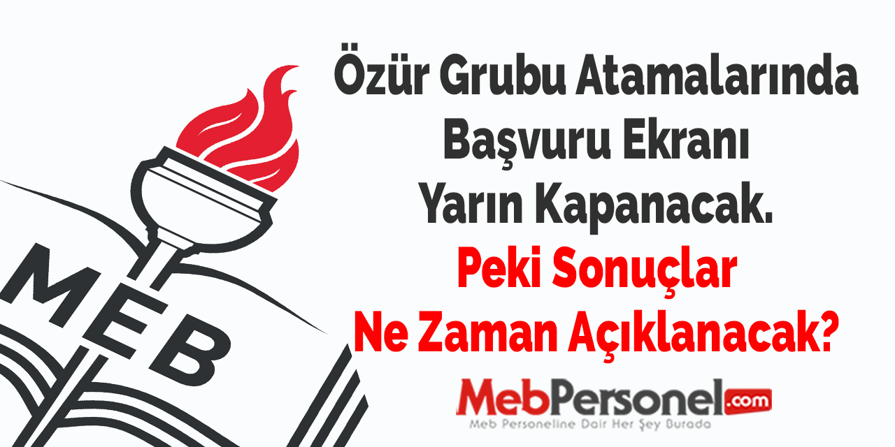 Özür Grubu Atamalarında Başvuru Ekranı Yarın Kapanacak. Peki Sonuçlar Ne Zaman Açıklanacak?