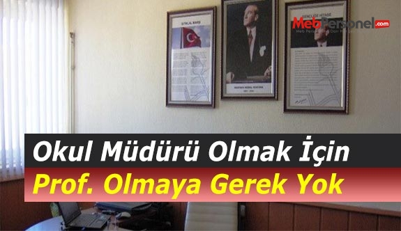Okul Müdürü Olmak İçin Prof. Olmaya Gerek Yok