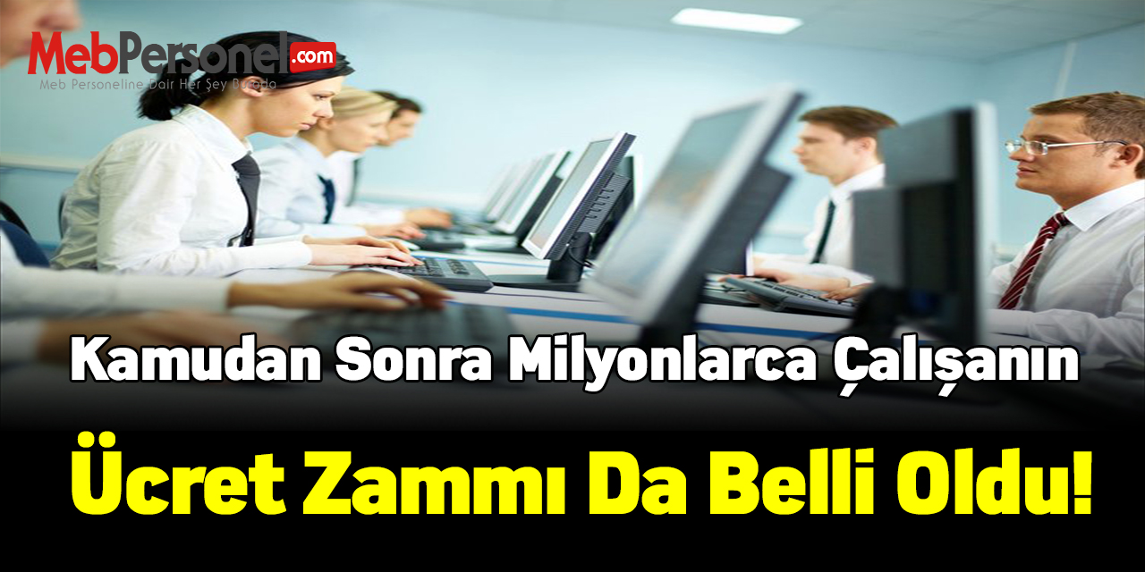 Kamudan Sonra Milyonlarca Çalışanın Ücret Zammı Da Belli Oldu!