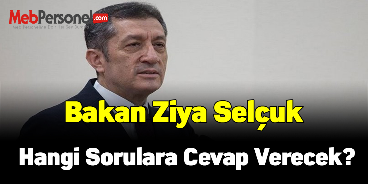 Bakan Ziya Selçuk hangi sorulara cevap verecek?