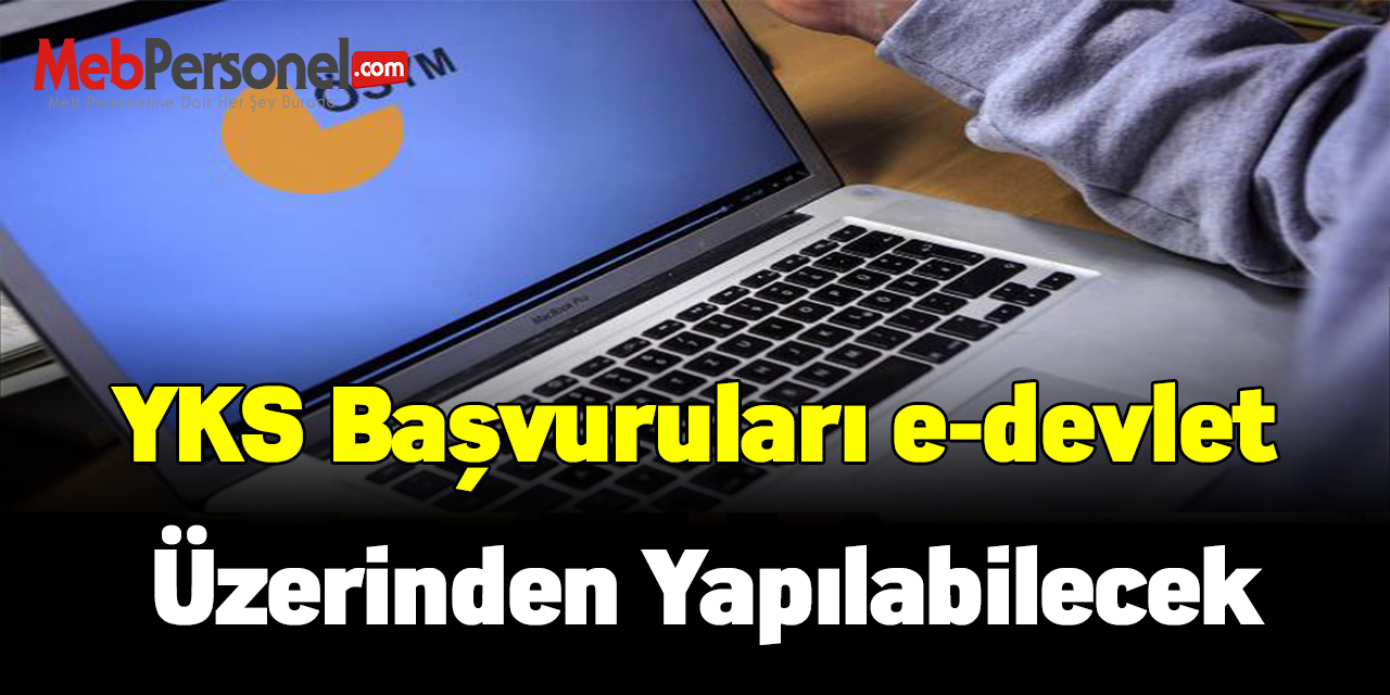 YKS başvuruları e-devlet üzerinden yapılabilecek