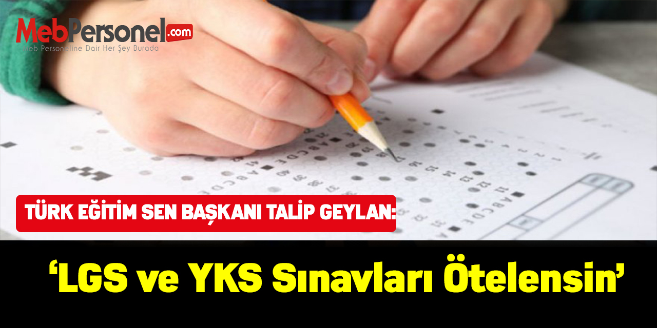 Talip Geylan: “LGS VE YKS TARİHLERİ ÖTELENSİN”