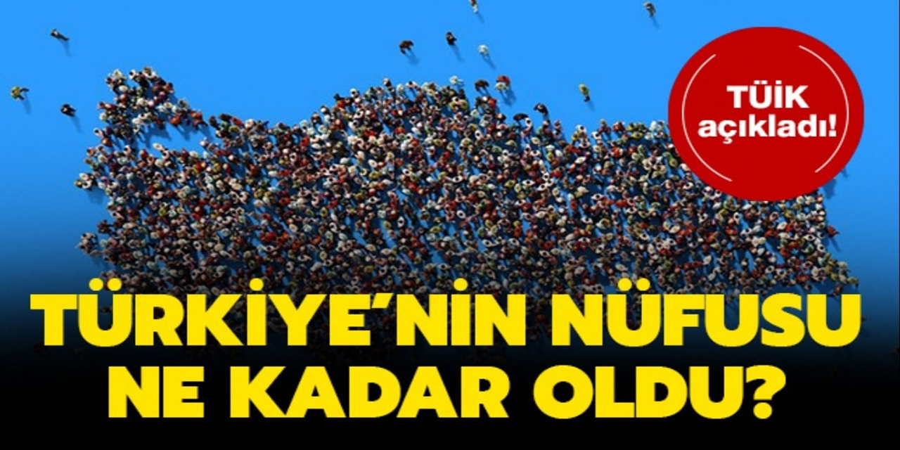 Türkiye'nin nüfusu belli oldu